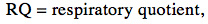 Respiratory quotient formula RQ, equation detail for metabolic measurement analysis.