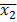 Mathematical symbol, x̄₂, representing statistical mean in formulas or equations.