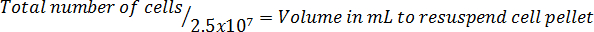 Formula for resuspending cell pellet; Total cells/2.5x10^7 equals volume in mL for resuspension.
