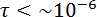 tau less than approximately 10^-6 seconds; mathematical notation, time decay analysis.