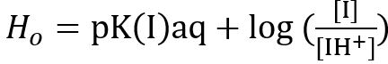 Acidity scale equation: \(H_o = pK(I)aq + \log \left(\frac{[I]}{[IH^+]}\right)\).