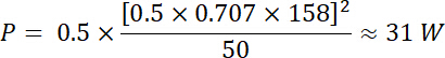 Power calculation formula; equation P=0.5×[(0.5×0.707×158)²]/50≈31W.