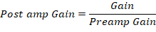 Post amp gain equation, Gain divided by Preamp Gain, formula for amplification calculation.