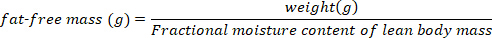 Fat-free mass calculation formula: weight(g) over fractional moisture content; physiological study.