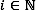Mathematical set notation symbol, equation i ∈ ℕ, indicating integers in a number theory context.