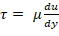 Shear stress formula, τ=μ(du/dy), in fluid dynamics equation.