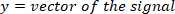 y = vector of the signal equation; used in signal processing analysis; formula text.