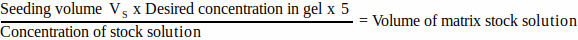 Seeding volume formula; calculates matrix stock solution volume for gel concentration.
