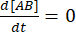 Chemical equilibrium formula \(d[AB]/dt = 0\), illustrating steady-state concentration.