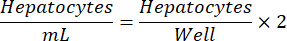 Equilibrium formula: Hepatocytes/mL = Hepatocytes/Well × 2; mathematical equation.