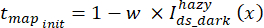 Equation for initial transmission map in dehazing process, involving weight and intensity components.