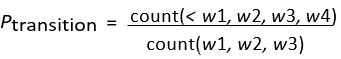 Probability equation: P_transition = count(w1,w2,w3,w4)/count(w1,w2,w3); formula for word sequences.