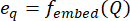 Equation for embedding representation, \(e_q = f_{\text{embed}}(Q)\), used in machine learning diagram.