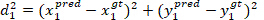 Euclidean distance formula \(d^2_1=(x^{\text{pred}}_1-x^{\text{gt}}_1)^2+(y^{\text{pred}}_1-y^{\text{gt}}_1)^2\).
