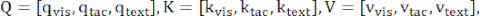 Matrix operations equations; Q=[q_vis, q_tac, q_text], K=[k_vis, k_tac, k_text], V=[v_vis, v_tac, v_text].