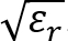 Square root of relative permittivity, √εr, formula; electromagnetic theory, material property.