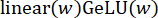 Neural network activation layer formula, linear(w) and GeLU(w), illustrating computation process.