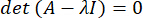 Eigenvalue equation \( \text{det}(A - \lambda I) = 0 \) formula, linear algebra concept.
