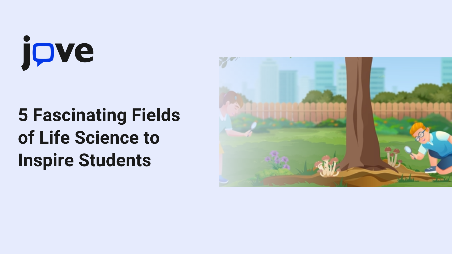 5 Fascinating Fields of Life Science to Inspire Students